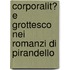 Corporalit� E Grottesco Nei Romanzi Di Pirandello