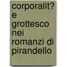 Corporalit� E Grottesco Nei Romanzi Di Pirandello door Margherita Zelante