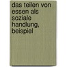 Das Teilen Von Essen Als Soziale Handlung, Beispiel door Catrin N�hr