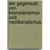 Der Gegensatz Von Keynsianismus Und Neoliberalismus door Karin Wieser