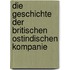 Die Geschichte Der Britischen Ostindischen Kompanie
