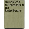Die Rolle Des Au�Enseiters in Der Kinderliteratur by Anne Nickel