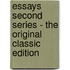Essays Second Series - the Original Classic Edition
