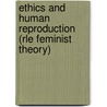 Ethics and Human Reproduction (Rle Feminist Theory) door Christine Overall