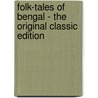 Folk-Tales of Bengal - the Original Classic Edition by Lal Behari Day