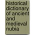 Historical Dictionary of Ancient and Medieval Nubia
