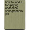 How to Land a Top-Paying Abdominal Sonographers Job door Andrea Dennis