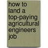 How to Land a Top-Paying Agricultural Engineers Job by Beverly Gomez