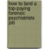 How to Land a Top-Paying Forensic Psychiatrists Job