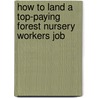 How to Land a Top-Paying Forest Nursery Workers Job door Nicholas Meyers