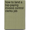 How to Land a Top-Paying Invoice Control Clerks Job door Fred Atkinson