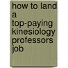 How to Land a Top-Paying Kinesiology Professors Job door Leonard Kirk