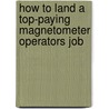 How to Land a Top-Paying Magnetometer Operators Job door Roger Saunders