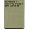 How to Land a Top-Paying Municipal Bond Traders Job door Rose Porter