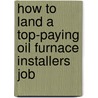 How to Land a Top-Paying Oil Furnace Installers Job door Manuel Koch