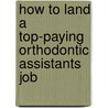 How to Land a Top-Paying Orthodontic Assistants Job by Scott Hendrix