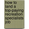 How to Land a Top-Paying Recreation Specialists Job door Robert Barnett