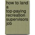How to Land a Top-Paying Recreation Supervisors Job