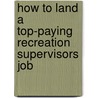 How to Land a Top-Paying Recreation Supervisors Job by Michael Brown