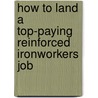 How to Land a Top-Paying Reinforced Ironworkers Job door Wayne Maddox