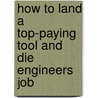 How to Land a Top-Paying Tool and Die Engineers Job by Kimberly Pennington