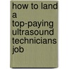 How to Land a Top-Paying Ultrasound Technicians Job door Margaret Kerr