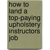 How to Land a Top-Paying Upholstery Instructors Job door Christina Sutton