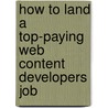 How to Land a Top-Paying Web Content Developers Job by Sean Holcomb