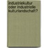 Industriekultur Oder Industrielle Kulturlandschaft?