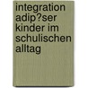 Integration Adip�Ser Kinder Im Schulischen Alltag by Janine Aye
