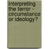 Interpreting the Terror - Circumstance Or Ideology?
