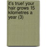 It's True! Your Hair Grows 15 Kilometres a Year (3) door Leigh Hobbs