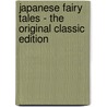 Japanese Fairy Tales - the Original Classic Edition by Yei Theodora Ozaki