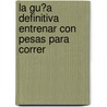 La Gu�A Definitiva Entrenar Con Pesas Para Correr by Rob Price