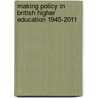 Making Policy in British Higher Education 1945-2011 door Michael Shattock