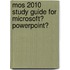 Mos 2010 Study Guide for Microsoft� Powerpoint�