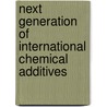 Next Generation of International Chemical Additives door Thomas F. DeRosa