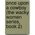 Once Upon a Cowboy (The Wacky Women Series, Book 2)