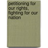 Petitioning for Our Rights, Fighting for Our Nation door Meredith Terretta