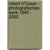 Robert H�Usser - Photografisches Werk 1940 - 2000 door Anna-Lena Schilling