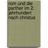 Rom Und Die Parther Im 2. Jahrhundert Nach Christus by Torben Waleczek