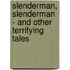 Slenderman, Slenderman - and Other Terrifying Tales