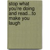 Stop What You're Doing and Read...to Make You Laugh by Weedon Grossmith