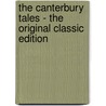 The Canterbury Tales - the Original Classic Edition by Geoffrey Chaucer