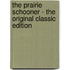 The Prairie Schooner - the Original Classic Edition