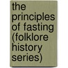 The Principles of Fasting (Folklore History Series) by Edward Westermarck