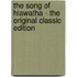 The Song of Hiawatha - the Original Classic Edition