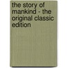 The Story of Mankind - the Original Classic Edition door Hendrik Van Loon Ph.D.