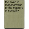 The Swan in Manasarowar or the Mastery of Sexuality by Soham Hamsa
