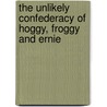 The Unlikely Confederacy of Hoggy, Froggy and Ernie door Ron Louthan